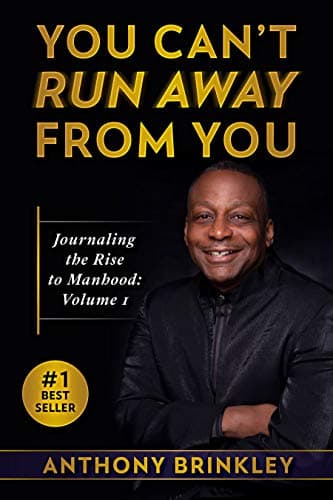 Book cover for You Can't Run Away From You Journaling The Rise To ManHood by Anthony Brinkley