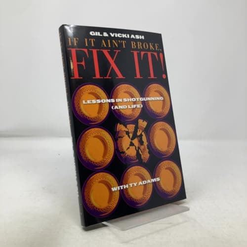 Book cover for If It Ain't Broke, FIX IT! (Lessons in Shotgunning (and Life)) by Gil Ash