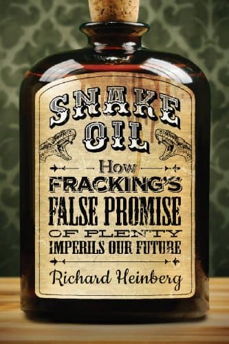 Book cover for Snake Oil: How Fracking's False Promise of Plenty Imperils Our Future by Heinberg, Richard