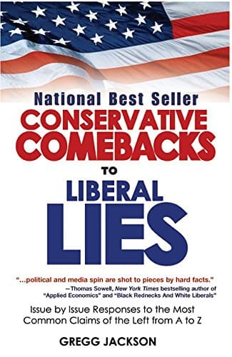 Conservative Comebacks to Liberal Lies: Issue by Issue Responses to the Most Common Claims of the Left from A to Z