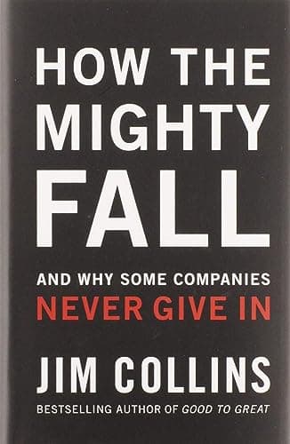 Book cover for How The Mighty Fall: And Why Some Companies Never Give In (Good to Great, 4) by Collins, Jim