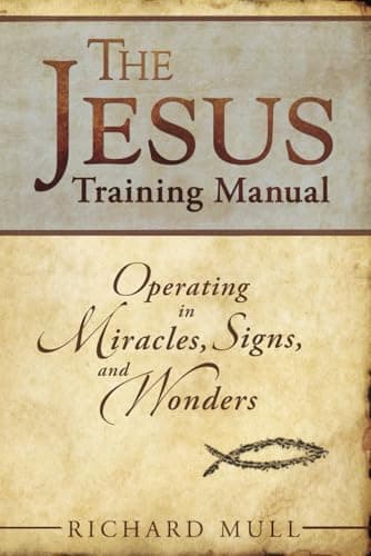 Book cover for The Jesus Training Manual: Operating In Miracles Signs And Wonders by Mull, Richard