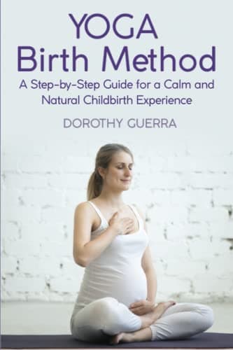 Yoga Birth Method: A Step-by-Step Guide for a Calm and Natural Childbirth Experience