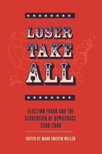 Loser Take All: Election Fraud and The Subversion of Democracy, 2000-2008