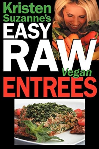 Book cover for Kristen Suzanne's EASY Raw Vegan Entrees: Delicious & Easy Raw Food Recipes for Hearty & Satisfying Entrees Like Lasagna, Burgers, Wraps, Pasta, ... Cheeses, Breads, Crackers, Bars & Much More! by Suzanne, Kristen