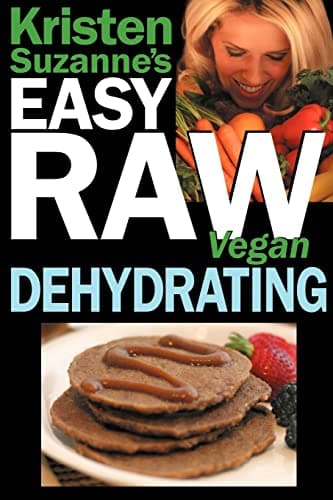 Book cover for Kristen Suzanne's EASY Raw Vegan Dehydrating: Delicious & Easy Raw Food Recipes for Dehydrating Fruits, Vegetables, Nuts, Seeds, Pancakes, Crackers, Breads, Granola, Bars & Wraps by Suzanne, Kristen