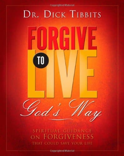 Book cover for Forgive To Live: God's Way by Dr. Dick Tibbits