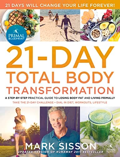 The Primal Blueprint 21-Day Total Body Transformation: A step-by-step practical guide to losing body fat and living primally