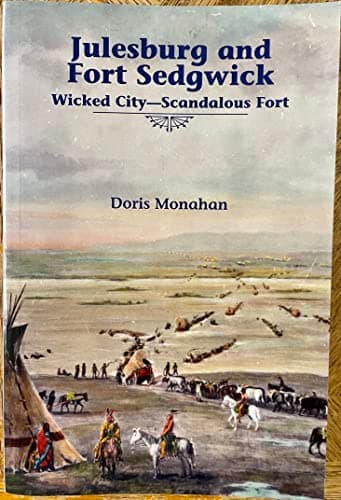 Book cover for Julesburg and Fort Sedgwick Wicked City - Scandalous Fort by Doris Monahan