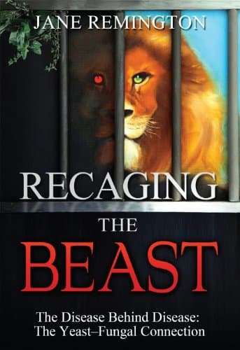 Recaging the Beast-The Disease Behind Disease: The Yeast-Fungal Connection