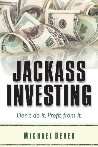 Book cover for Jackass Investing: Don't do it. Profit from it. by Michael Dever