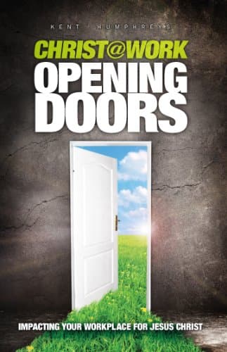 Christ@Work: Opening Doors (Impacting Your Workplace for Jesus Christ)