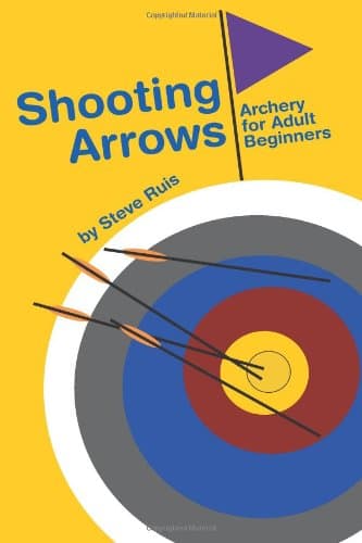 Shooting Arrows: Archery for Adult Beginners