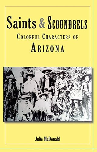 Book cover for Saints & Scoundrels Colorful Characters of Arizona by Julie McDonald