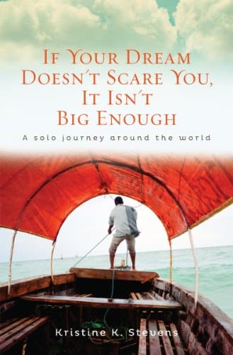 Book cover for If Your Dream Doesn't Scare You, It Isn't Big Enough: A Solo Journey Around the World by Kristine K Stevens(January 1, 2013) Paperback by Kristine K Stevens