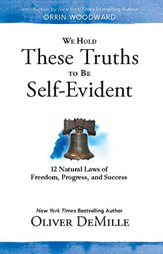 Book cover for We Hold These Truths to Be Self Evident: 12 Natural Laws of Freedom, Progress, and Success by DeMille, Oliver