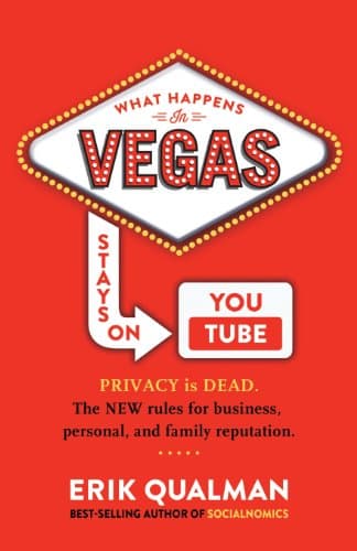 Book cover for What Happens in Vegas Stays on YouTube: Privacy Is Dead. The New Rules of Reputation. by Qualman, Erik