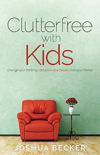 Book cover for Clutterfree with Kids: Change your thinking. Discover new habits. Free your home by Becker, Joshua S
