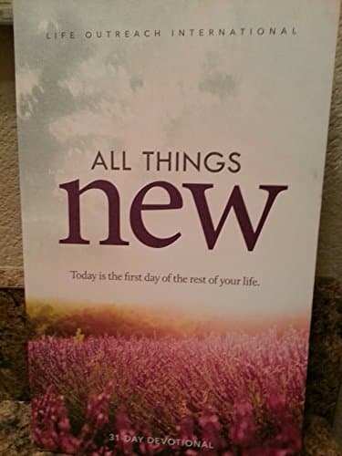 Book cover for All Things New- Today Is the First Day of the Rest of Your Life- 31 Day Devotional by Life Outreach International