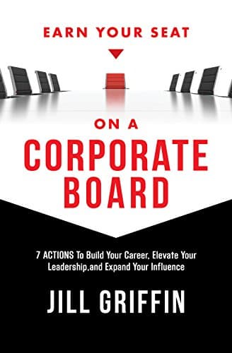 Book cover for Earn Your Seat on a Corporate Board: 7 Actions To Build Your Career, Elevate Your Leadership,and Expand Your Influence by Jill Griffin