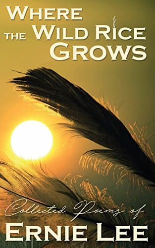 Book cover for Where the Wild Rice Grows: Collected Poems of Ernie Lee by Lee, Ernie