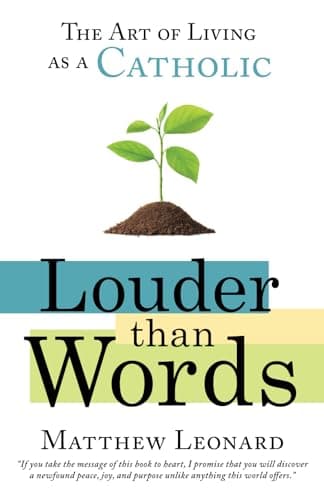 Book cover for Louder than Words: The Art of Living as a Catholic by Leonard, Matthew