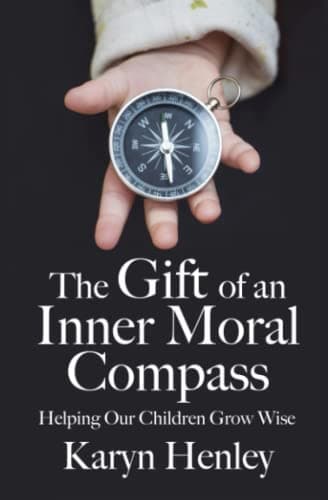 Book cover for The Gift of an Inner Moral Compass: Helping Our Children Grow Wise by Henley, Karyn