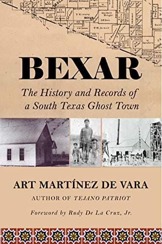 Book cover for Bexar - The History and Records of a South Texas Ghost Town by Art Martinez de Vara