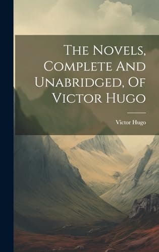 Book cover for The Novels, Complete And Unabridged, Of Victor Hugo by Hugo, Victor