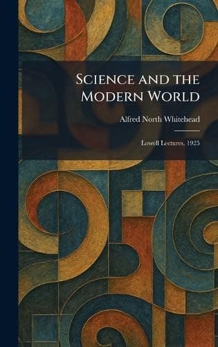 Book cover for Science and the Modern World: Lowell Lectures, 1925 by Whitehead, Alfred North