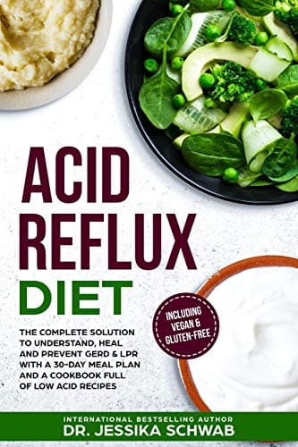 Book cover for ACID REFLUX DIET: The Complete Solution to Understand, Heal and Prevent GERD & LPR with a 30-Day Meal Plan and a Cookbook Full of Low Acid Recipes Including Vegan & Gluten-Free by Schwab, Dr. Jessika