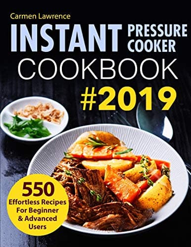 Book cover for Instant Pressure Cooker Cookbook #2019: 550 Effortless Recipes for Beginner & Advanced Users (Pressure Cooker Recipes) by Lawrence, Carmen