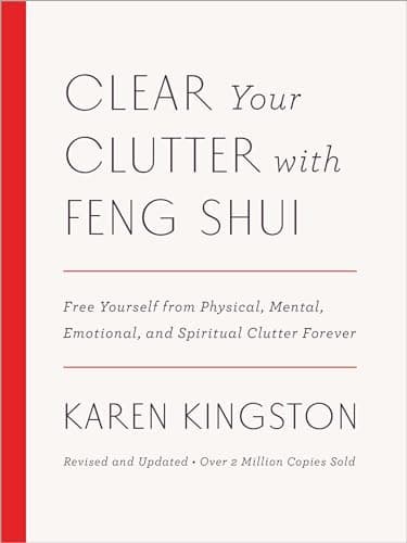 Book cover for Clear Your Clutter with Feng Shui (Revised and Updated): Free Yourself from Physical, Mental, Emotional, and Spiritual Clutter Forever by Kingston, Karen