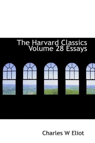 Book cover for The Harvard Classics Volume 28 Essays by Eliot, Charles W