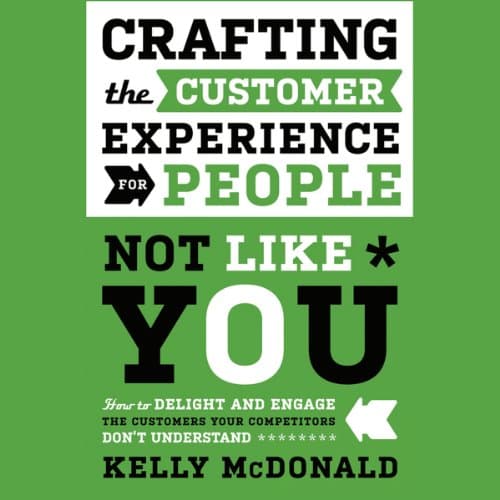 Book cover for Crafting the Customer Experience For People Not Like You: How to Delight and Engage the Customers Your Competitors Don't Understand by McDonald, Kelly