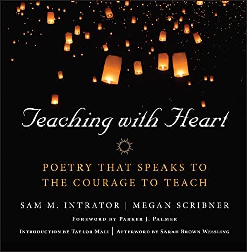 Book cover for John Wiley And Sons Teaching With Heart: Poetry That Speaks to the Courage to Teach by Intrator, Sam M.