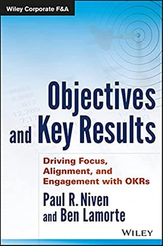 Book cover for Objectives and Key Results: Driving Focus, Alignment, and Engagement with OKRs (Wiley Corporate F&A) by Niven, Paul R.