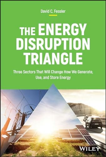 The Energy Disruption Triangle: Three Sectors That Will Change How We Generate, Use, and Store Energy
