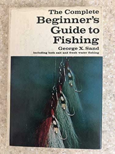 Book cover for The Complete Beginner's Guide to Fishing: Including Both salt and Fresh Water Fishing by Sand, George X.