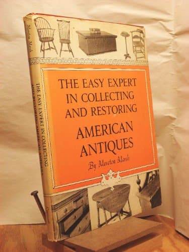 The Easy Expert in Collecting and Restoring American Antiques