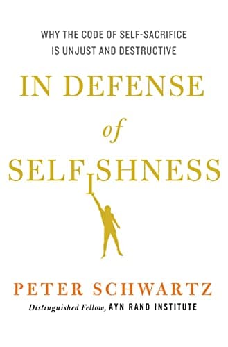 Book cover for In Defense of Selfishness: Why the Code of Self-Sacrifice is Unjust and Destructive by Schwartz, Peter