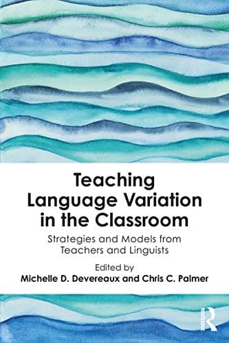 Book cover for Teaching Language Variation in the Classroom: Strategies and Models from Teachers and Linguists by Devereaux, Michelle D.