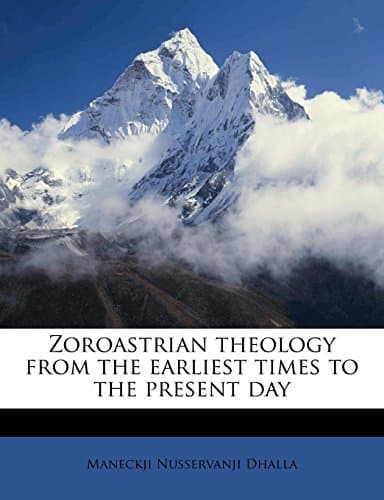 Zoroastrian theology from the earliest times to the present day