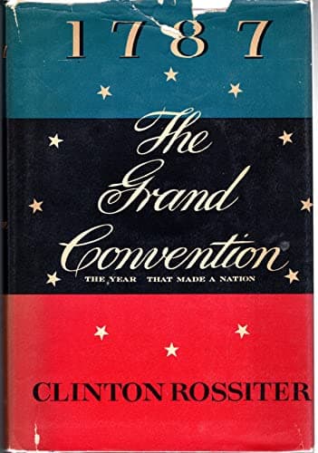 Book cover for 1787, The Grand Convention: The Year That Made A Nation by ROSSITER CLINTON