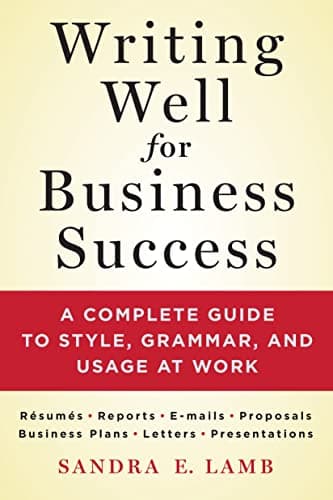 Book cover for Writing Well for Business Success: A Complete Guide to Style, Grammar, and Usage at Work by Lamb, Sandra E.