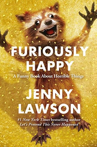 Book cover for Furiously Happy: A Funny Book About Horrible Things by Lawson, Jenny