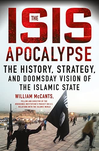 Book cover for The ISIS Apocalypse: The History, Strategy, and Doomsday Vision of the Islamic State by McCants, William