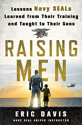 Book cover for Raising Men: Lessons Navy SEALs Learned from Their Training and Taught to Their Sons by Davis, Eric