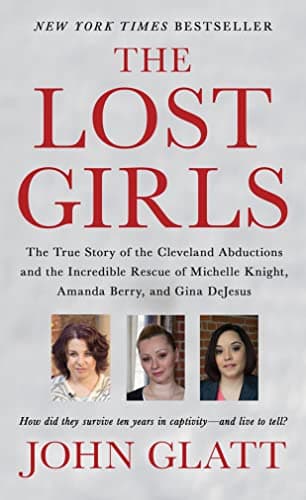 Book cover for The Lost Girls: The True Story of the Cleveland Abductions and the Incredible Rescue of Michelle Knight, Amanda Berry, and Gina DeJesus by Glatt, John