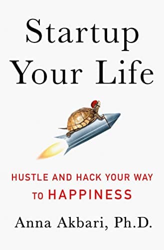 Book cover for Startup Your Life: Hustle and Hack Your Way to Happiness by Akbari, Anna